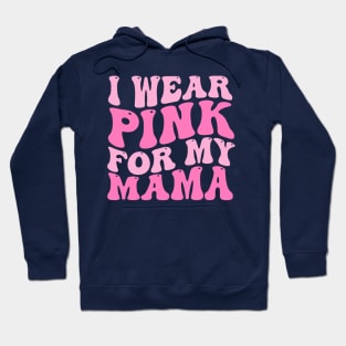 I Wear Pink For My Mama Breast cancer Hoodie